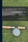 John Waller Hills A History of fly Fishing for Trout (Paperback)
