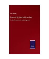 Geschichte der Juden in Köln am Rhein: Von den Römerzeiten bis auf die Gegenwa