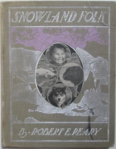Robert Peary / Snowland Folk The Eskimos The Bears the Dogs The Musk Oxen 1904 - Foto 1 di 1