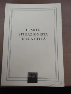 Il mito Situazionista della Città - Ed. Peccolo Livorno lingue ITA/INGL 2008 - Foto 1 di 2