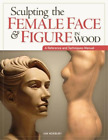 Ian Norbury Sculpting the Female Face & Figure in Wood (Paperback)