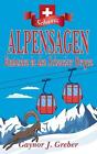 Alpensagen: Fantasien in den Schweizer Bergen by Gaynor J. Greber Paperback Book