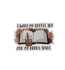 I Want My Coffee ICY and My Books Spicy Sticker, Bookish Sticker, Readings St...