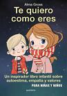 Te quiero como eres / I Love You Just As You Are by Alma Gross (Spanish) Hardcov
