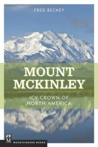 Mount McKinley: Icy Crown of North America - Paperback By Beckey, Fred - GOOD - Image 1 of 1