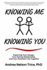 Knowing Me, Knowing You: Exploring Your Design, Your Dating Relationship, and...
