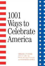 Gregory J. P. Godek Antoinette Kuritz 1001 Ways to Celebrate America (Paperback)