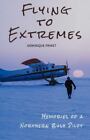 Flying To Extremes : Memories Of A Northern Bush Pilot By Dominique Prinet (2021