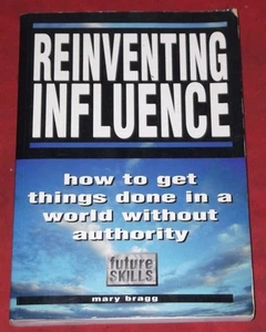 REINVENTING INFULENCE ~ Mary Bragg ~ GET THINGS DONE IN WORLD WITHOUT AUTHORITY - Bild 1 von 1