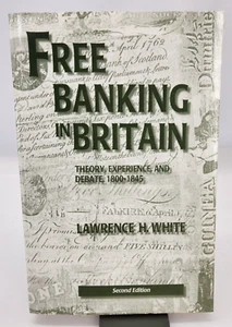 Free Banking in Britain: Theory, Experience, and Debate, 1800-1845 L. H. White - Picture 1 of 13