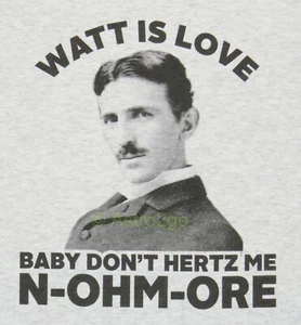 NIKOLA TESLA-WATT IS LOVE-Hertz Ohm AC Electricity Science Fun T shirt S-3XL NEW - Imagen 1 de 2