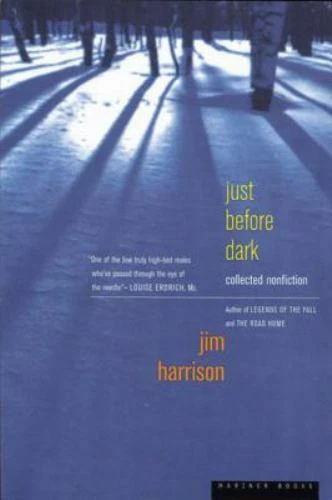 Just Before Dark by Jim Harrison (1999, Trade Paperback)
