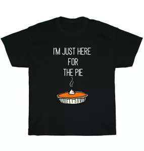 I'm Just Here For The Pie Funny Thanksgiving Food Joke T-Shirt Unisex Tee Gift - Picture 1 of 4