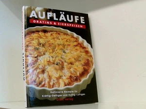 Aufläufe Gratins & Eierspeisen ; raffinierte Rezepte für Kräftig-Deftiges und Du - Bild 1 von 1