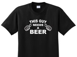 THIS GUY NEEDS A BEER ADULT T-SHIRT, BIRTHDAY, DRINKING, FUN, BACHELOR, ALCOHOL - Picture 1 of 4