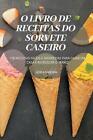 O Livro De Receitas Do Sorvete Caseiro By Leila Santos (Portuguese) Paperback Bo