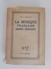 LA MUSIQUE FRANCAISE APRES DEBUSSY PAUL LANDORMY - GALLIMARD 1943