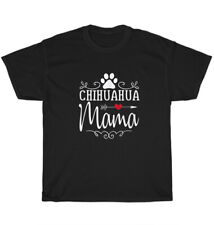 Chihuahua Mama Dog Pet Dogs Lover T-Shirt Chihuahuas Owner Unisex Tee Gift New