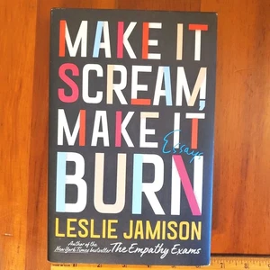 Make It Scream Make It Burn - Essays HC DJ NEW Leslie Jamison Recovery SOBRIETY  - Picture 1 of 5