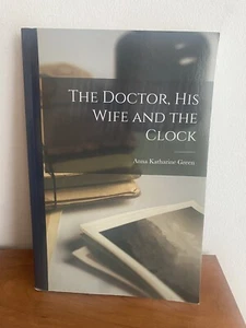 Anna Katharine Green The Doctor, His Wife and the Clock Trade Paperback - Picture 1 of 3