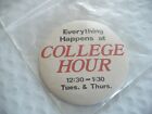 Tt- Everything Happens At College Hour Tues & Thurs Pin Badge  #42146 (Mint!!!!!