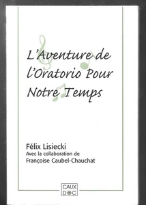 L AVENTURE DE L ORATORIO POUR NOTRE TEMPS . Félix LISIECKI . 2007 - Picture 1 of 1