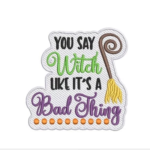 You Say Witch Like it's a Bad Thing Patch Embroidered Iron-on/Sew-on Applique - Picture 1 of 12