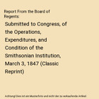 Report From The Board Of Regents: Submitted To Congress, Of The Operations, Expe