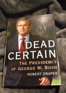 Dead Certain : The Presidency of George W. Bush by Robert Draper (2007 1ST ED - Picture 1 of 6