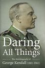 Daring All Things: The Autobiography Of George Kendall 1881-1961 New Hardback