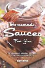 Homemade Sauces for You: 50 Aromatic Recipes Suitable for Low-Sodium Diets by Al