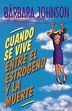 Cuando se vive entre el estrgeno y la muerte by Barbara Johnson (Spanish) Paperb