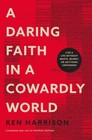 A Daring Faith in a Cowardly World: Live a Life Without Waste, Regret, or Anythi