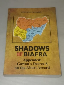 Shadows Of Biafra-Appended:Gowon's Decree 8 On The Aburi Accord - U. Nwankwo - Picture 1 of 2