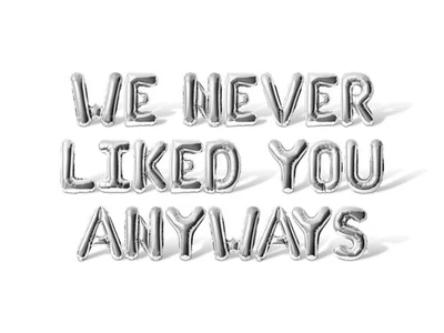 WE NEVER LIKED YOU ANYWAYS Letter Balloon Banner - Retirement Party Decorations - Image 1 of 4