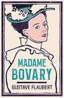 Madame Bovary: Newly Translated And Annotated (Alma Classics Evergreens) By Gust