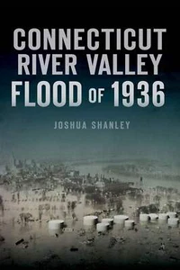 NEW The History Press Connecticut River Valley Flood of 1936, VT 9781467145770 D - Imagen 1 de 1