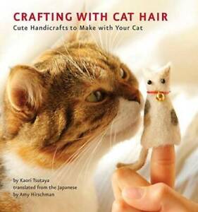 Crafting with Cat Hair: Cute Handicrafts to Make with Your Cat - GOOD