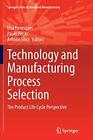 Technology and Manufacturing Process Selection : The Product Life Cycle Persp<|
