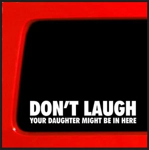 Don't Laugh Your Daughter Might Be in Here Funny Vinyl Bumper Sticker Decal Car - Bild 1 von 7