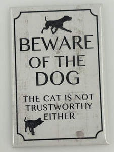 Art Marketing MGL "BEWARE OF THE DOG The Cat is Not Trustworthy Either" Magnet - Picture 1 of 2