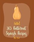 Hello! 365 Butternut Squash Recipes: Best Butternut Squash Cookbook Ever For ...