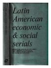 COMMITTEE ON LATIN AMERICA Latin American economic and social serials / the Comm