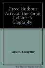 Grace Hudson: Artist Of The Pomo Indians: A Biography - Hardcover - Good