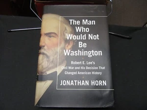 The Man Who Would Not Be Washington, Robert E. Lee, by Jonathan Horn LS2 - Picture 1 of 1