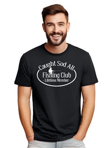 Caught Sod All Funny Fishing Club T-Shirt - Reel in Laughter! Funny t-shirt, Uni - Picture 1 of 90