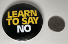 Vintage 2.25? ?Learn To Say No? Pin back Button