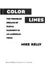 Color Lines : The Tarnished Dream Of Racial Harmony In An America