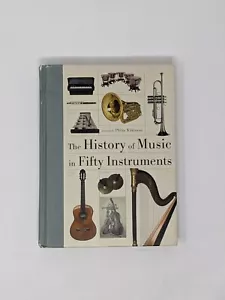 The History of Music in Fifty Instruments by Wilkinson, Philip - Foto 1 di 8