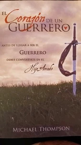 El Corazon de un Guerrero: Antes de Llegar a Ser el Guerrero, Debes Convertirte - Picture 1 of 1